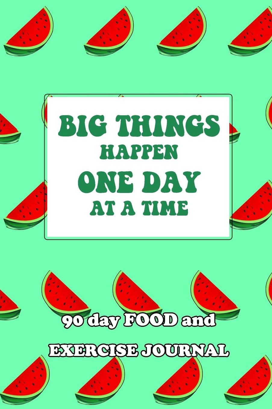 90 Day Food and Exercise Journal: Big Things Happen One Day At A Time
