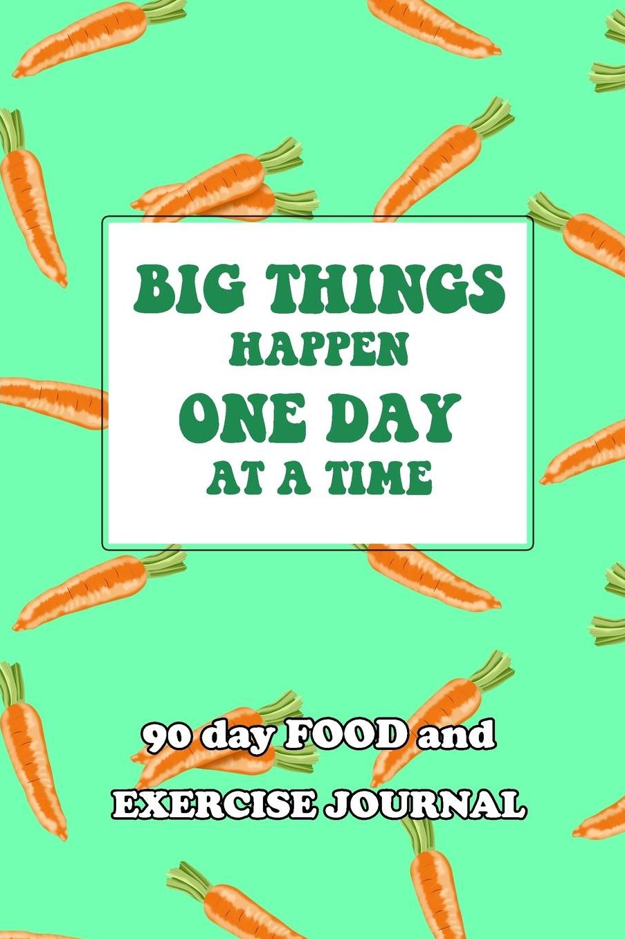 90 Day Food and Exercise Journal: Big Things Happen One Day At A Time