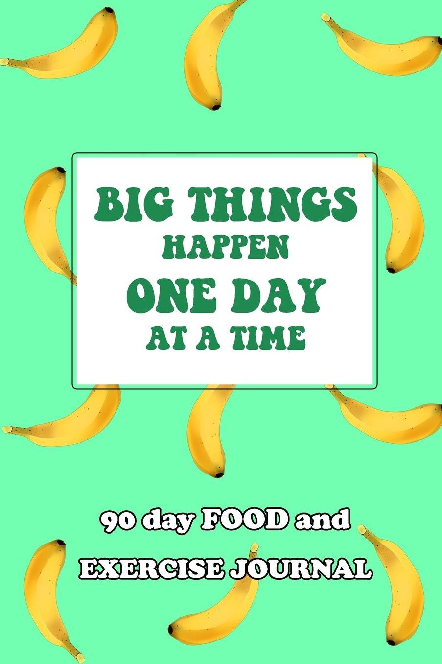 90 Day Food and Exercise Journal: Big Things Happen One Day At A Time
