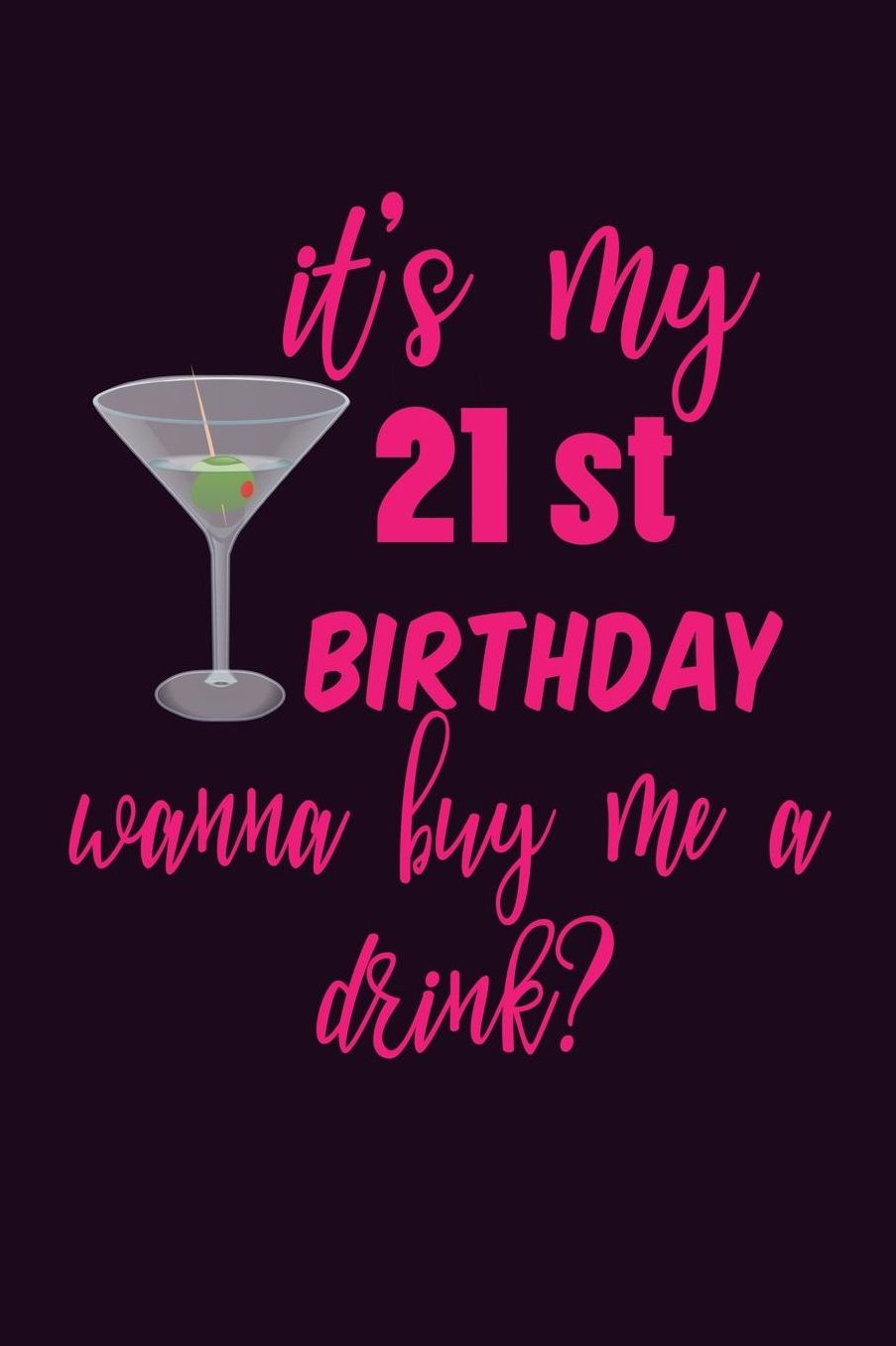 It's My 21st Birthday Wanna Buy Me A Drink: With a matte, full-color soft cover, this Bucket List Journal is the ideal size 6x9 inch, 90 pages cream colored pages . Make dreams come true. Get started today.