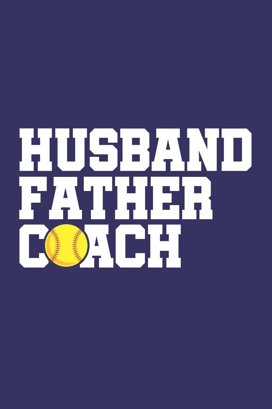 Husband Father Coach: Softball Blank Lined Journal Notebook