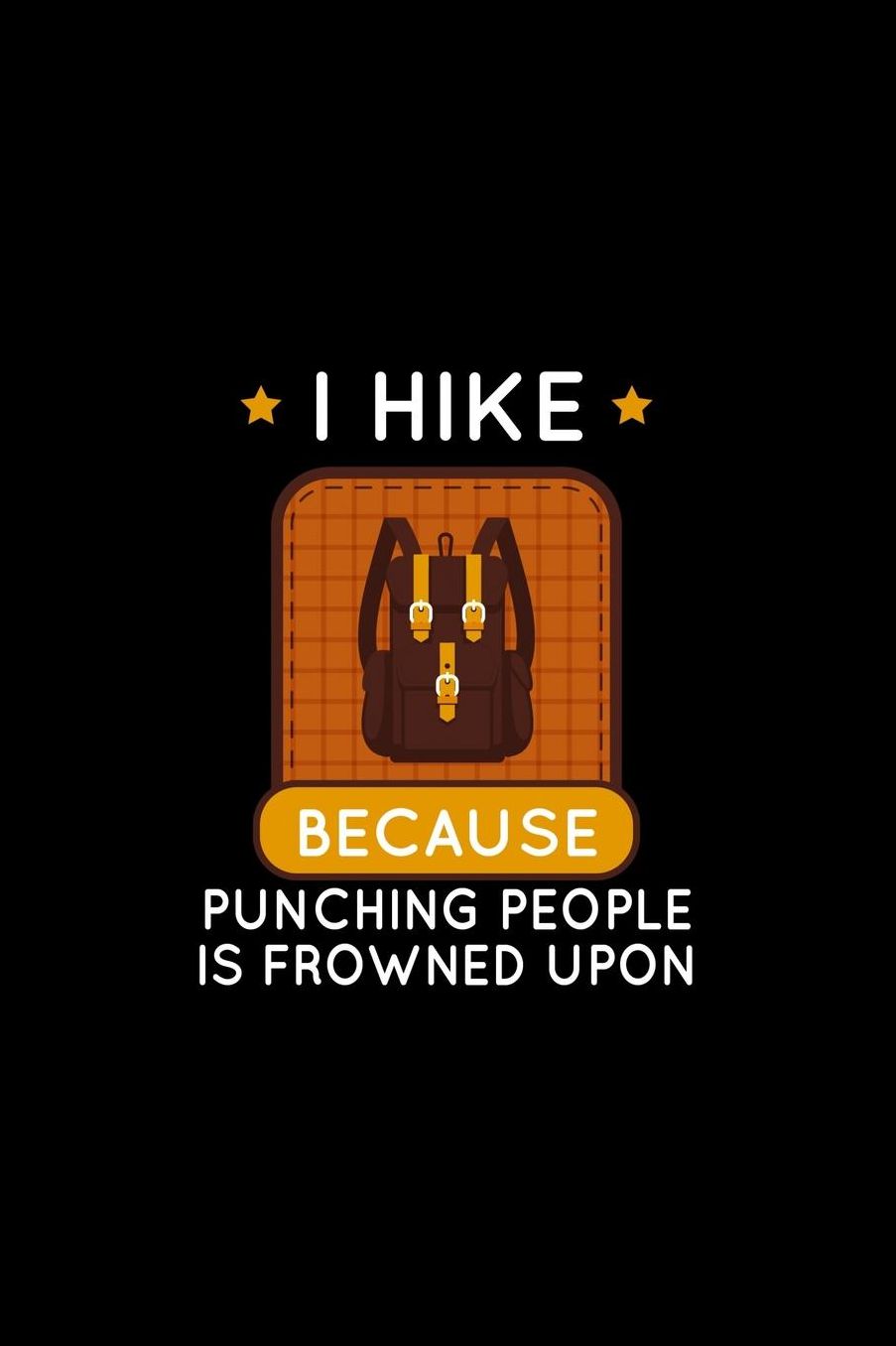 I Hike Because Punching People Is Frowned Upon: Hiking Lover Outdoor Journal or Notebook