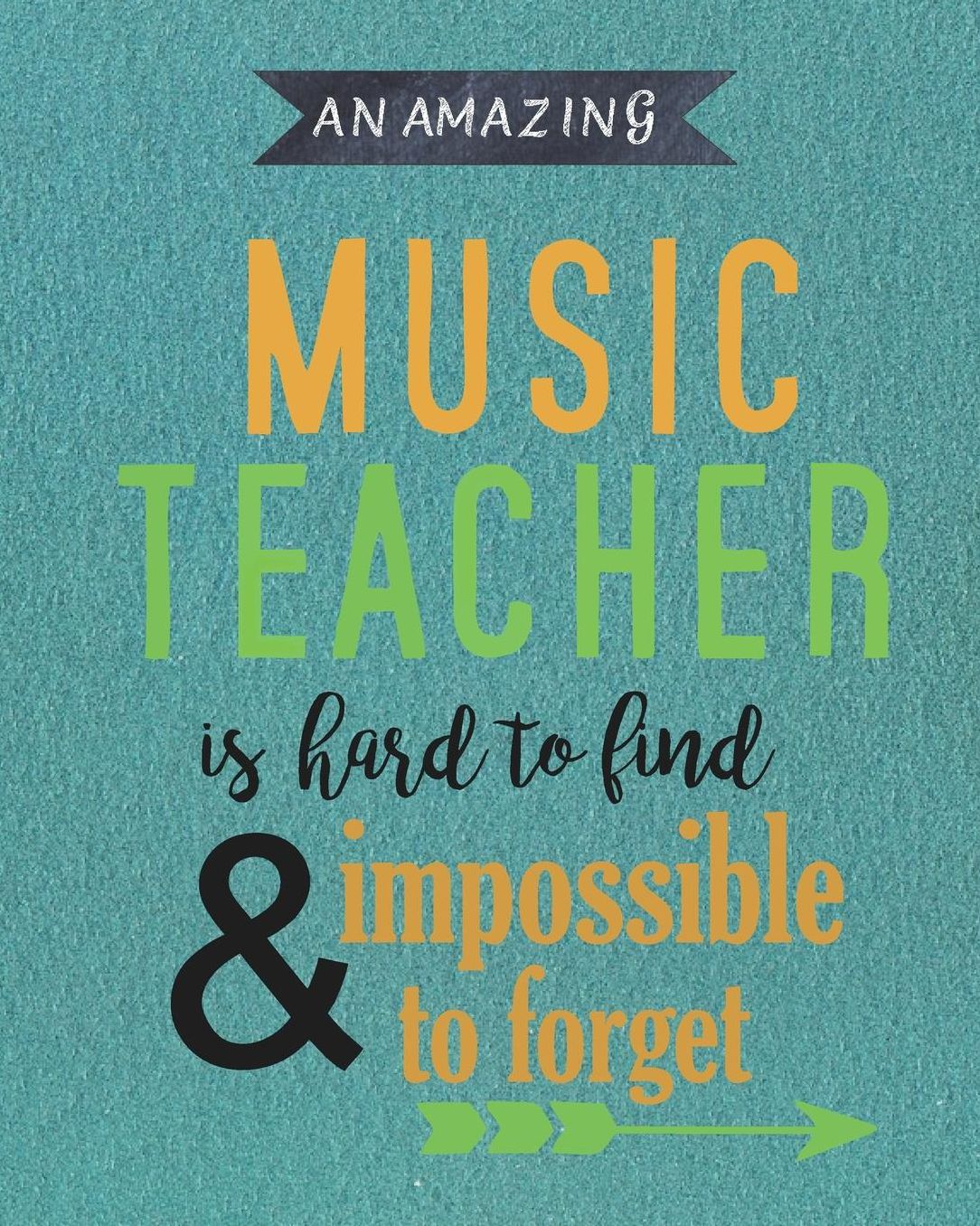 An Amazing Music Teacher Is Hard To Find & Impossible To Forget: Green Quotes Teacher Journal Planner Notebook Organizer Daily Weekly Monthly Annual Activities Calendars To Do Class Lists Grade Tracker Back to School Teacher Appreciation Gift Undated
