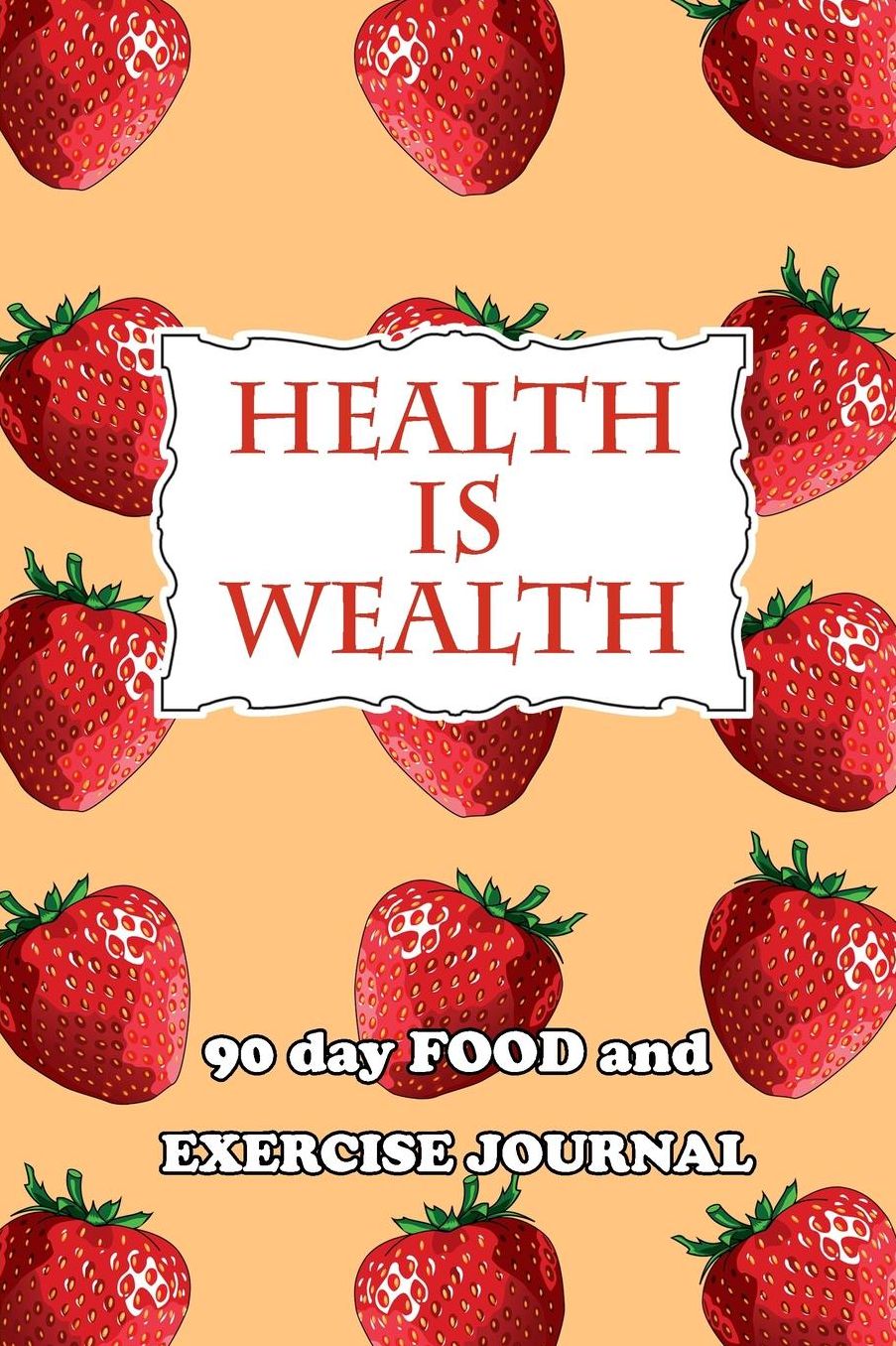 90 Day Food and Exercise Journal: Health Is Wealth