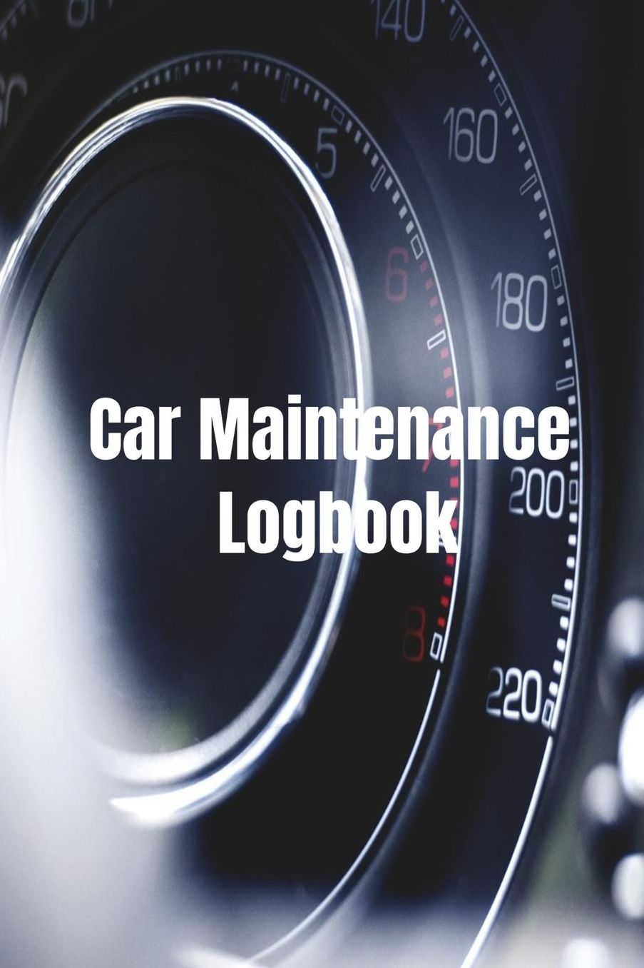 Car Maintenance Logbook: Vehicle Maintenance Log Book Service and Repair Record Book For Automotive, Cars, Trucks, Motorcycles