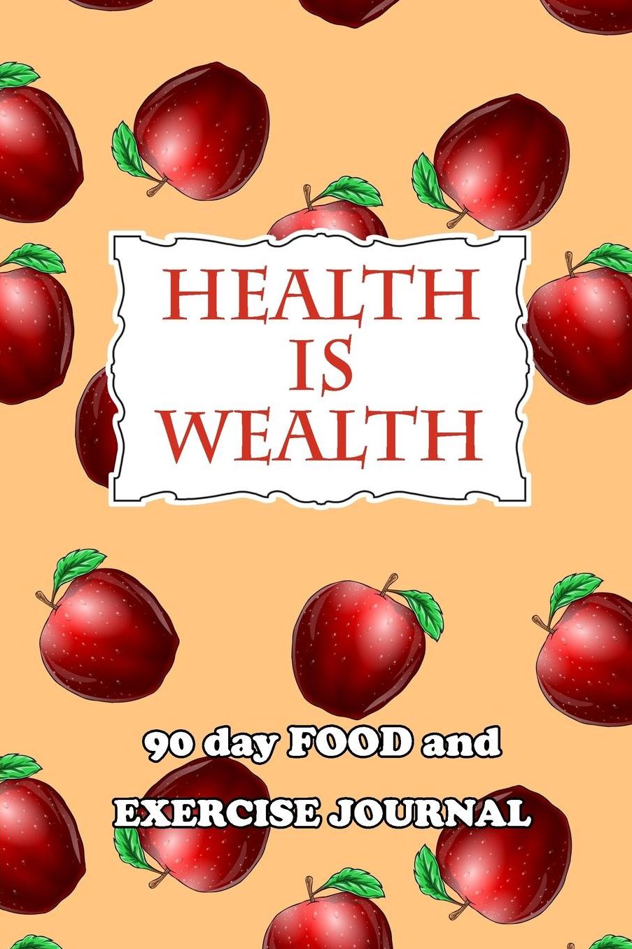 90 Day Food and Exercise Journal: Health Is Wealth