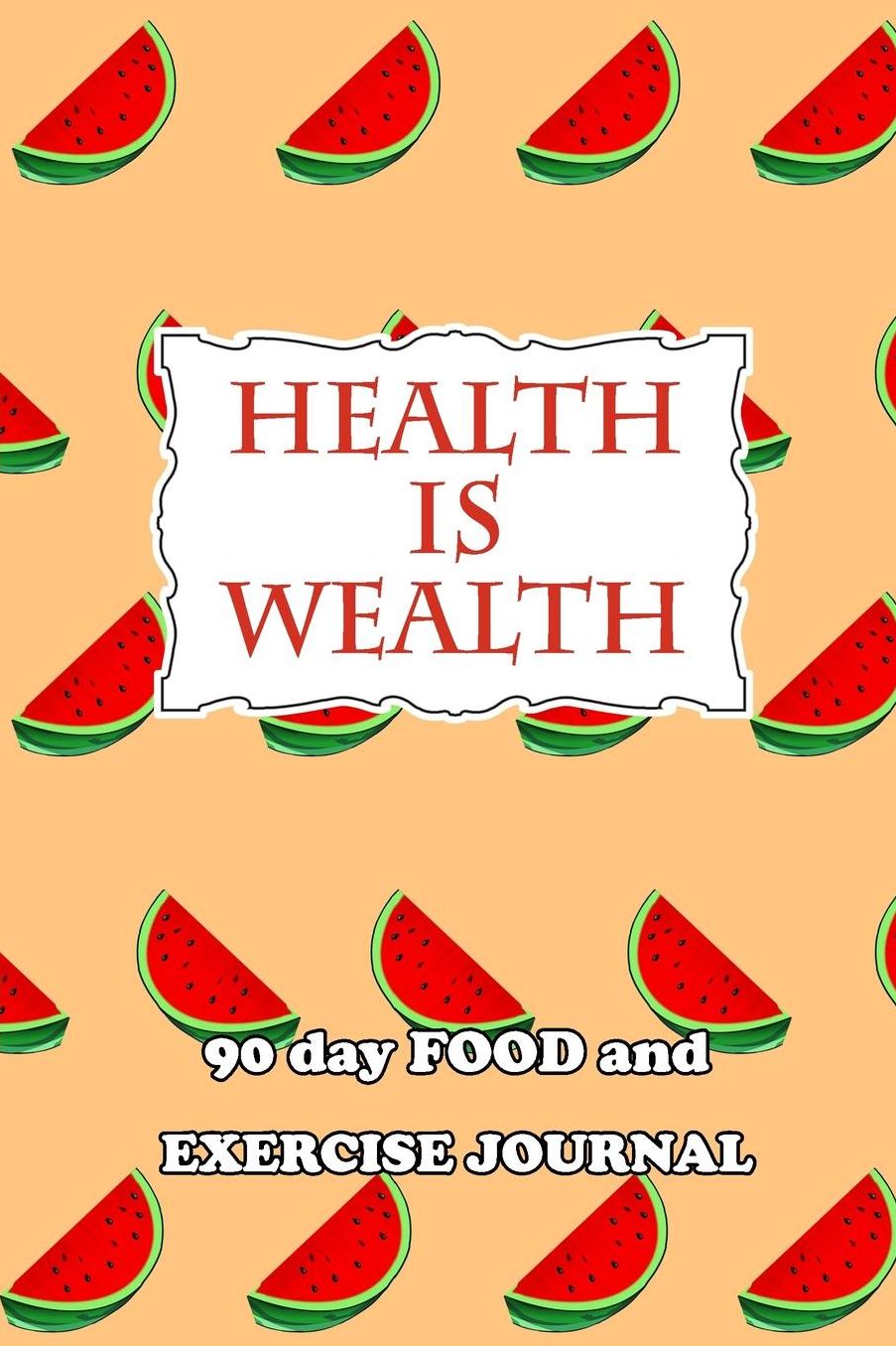 90 Day Food and Exercise Journal: Health Is Wealth