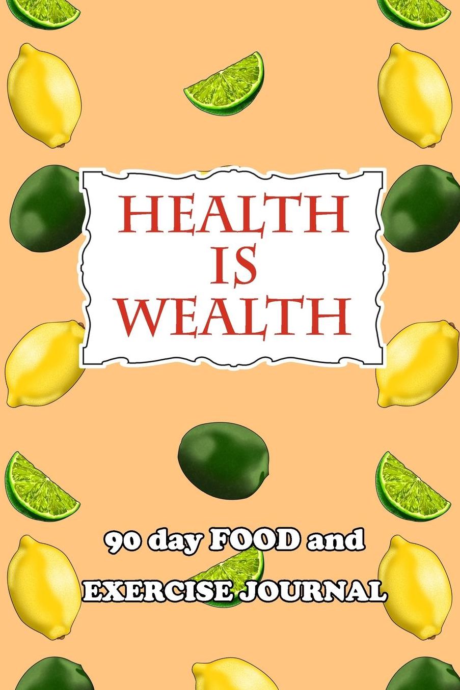 90 Day Food and Exercise Journal: Health Is Wealth