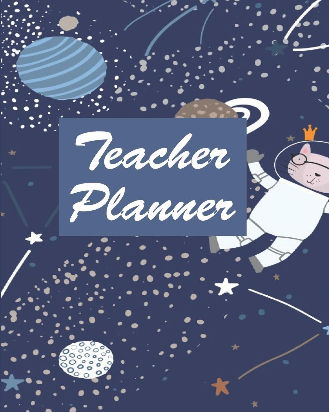 Teacher Planner: Blue Galaxy Planets Teacher Journal Planner Notebook Organizer Daily Weekly Monthly Annual Activities Calendars To Do Class Lists Grade Tracker Back to School Teacher Appreciation Gift Undated 8x10 150 Pages White Paper