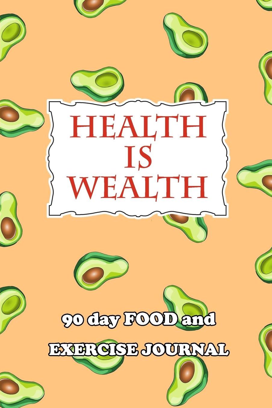 90 Day Food and Exercise Journal: Health Is Wealth