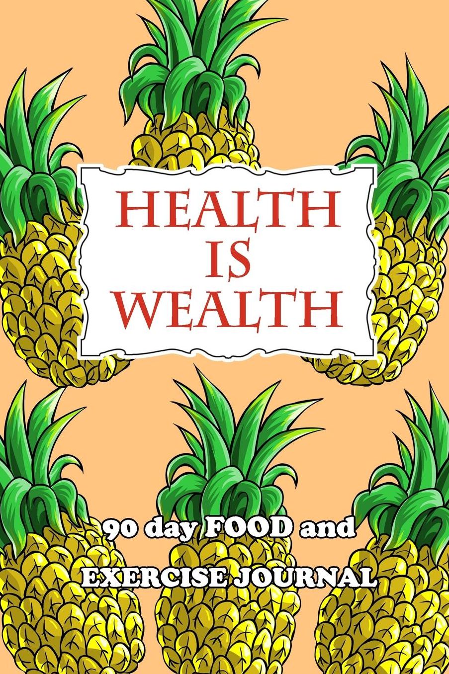 90 Day Food and Exercise Journal: Health Is Wealth