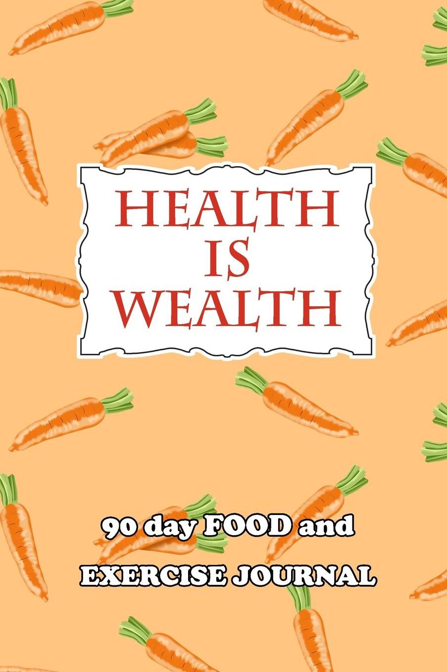 90 Day Food and Exercise Journal: Health Is Wealth