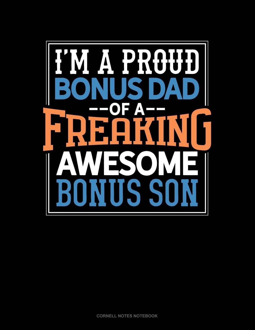 I Am A Proud Bonus Dad Of A Freaking Awesome Bonus Son: Cornell Notes Notebook