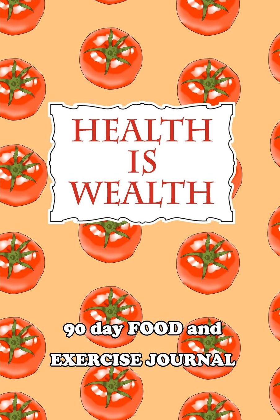 90 Day Food and Exercise Journal: Health Is Wealth