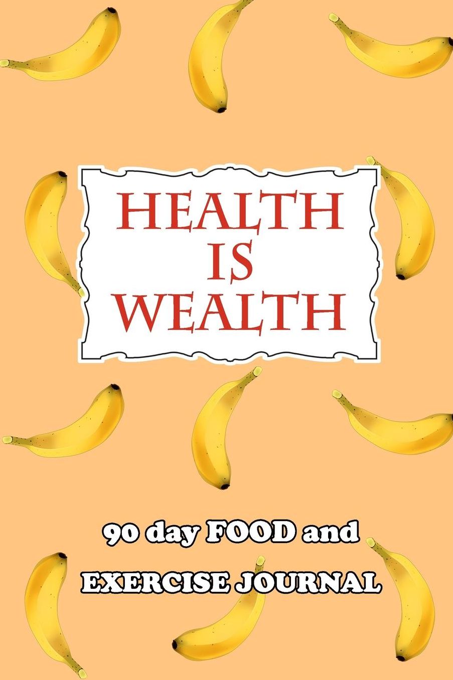 90 Day Food and Exercise Journal: Health Is Wealth