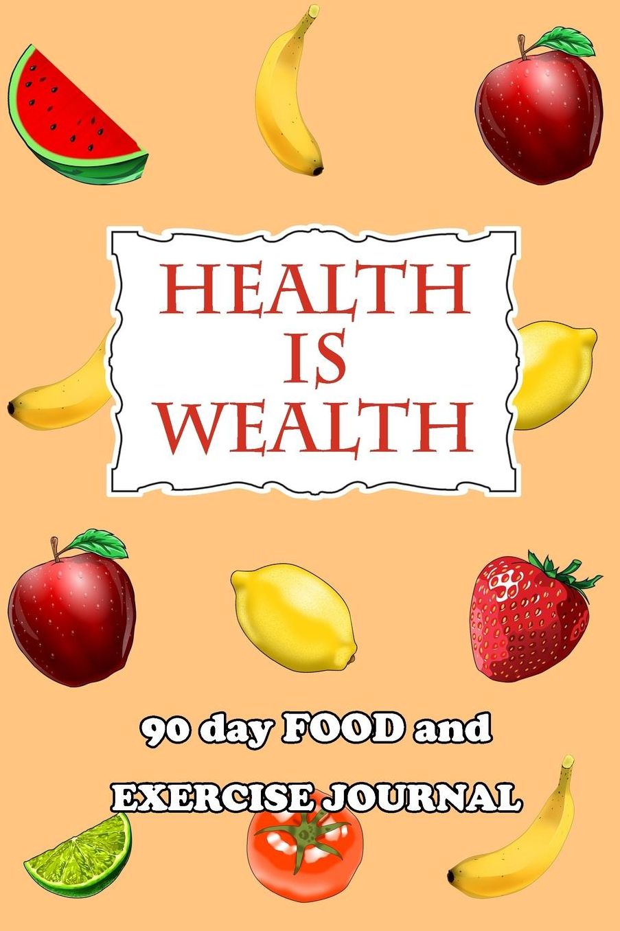 90 Day Food and Exercise Journal: Health Is Wealth