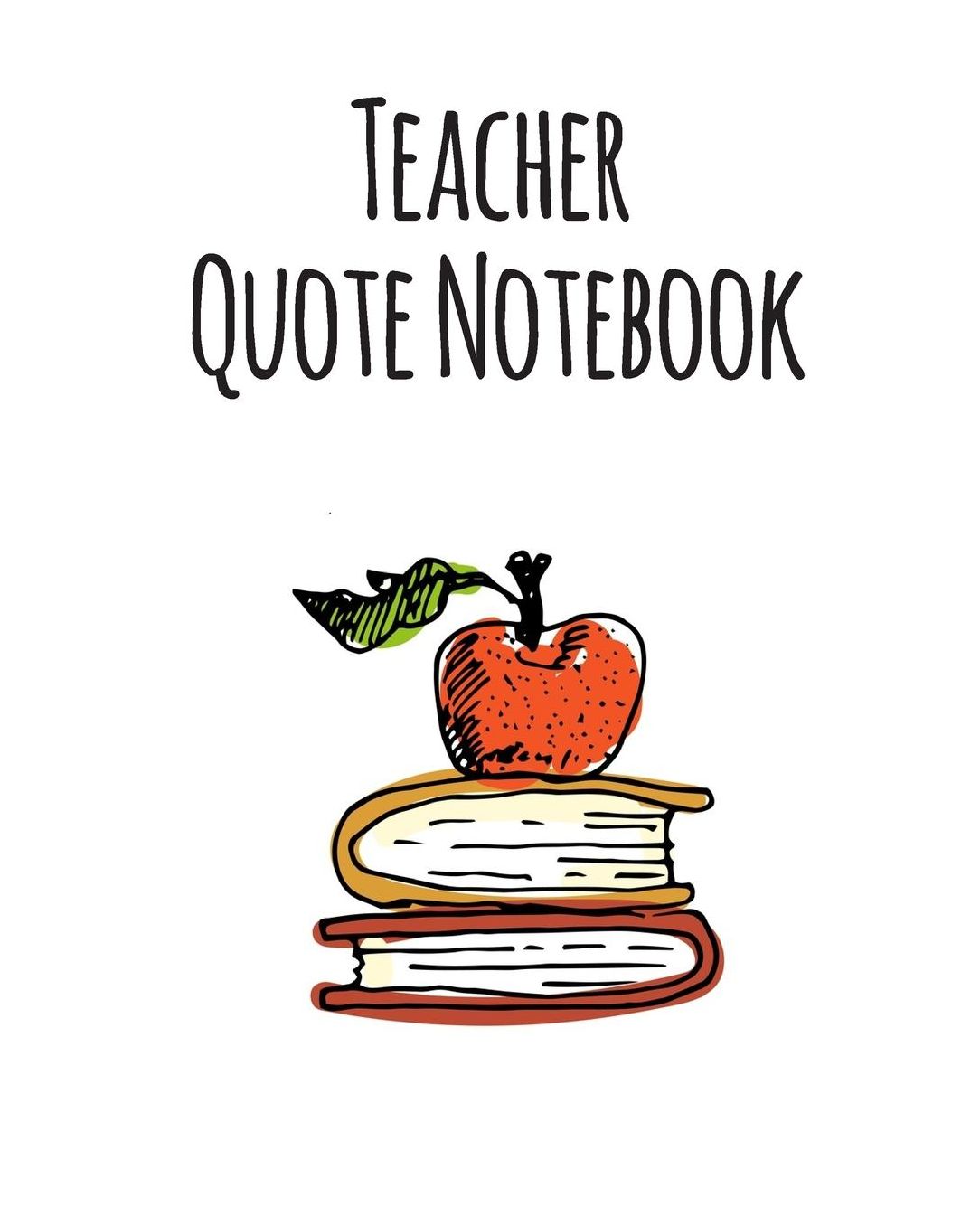 Teacher Quote Notebook: Teacher Journal Planner Notebook Organizer Daily Weekly Monthly Annual Activities Calendars To Do Class Lists Grade Tracker Back to School Teacher Appreciation Gift Undated 8x10 150 Pages White Paper