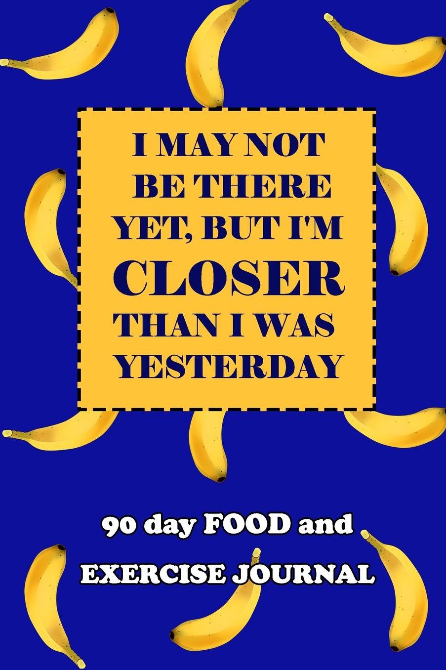 90 Day Food and Exercise Journal: I May Not Be There Yet, But I'm Closer Than I Was Yesterday