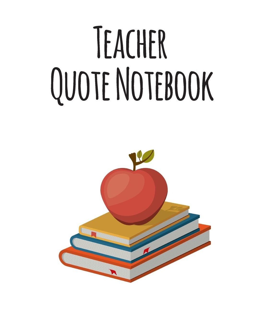 Teacher Quote Notebook: Teacher Journal Planner Notebook Organizer Daily Weekly Monthly Annual Activities Calendars To Do Class Lists Grade Tracker Back to School Teacher Appreciation Gift Undated 8x10 150 Pages White Paper
