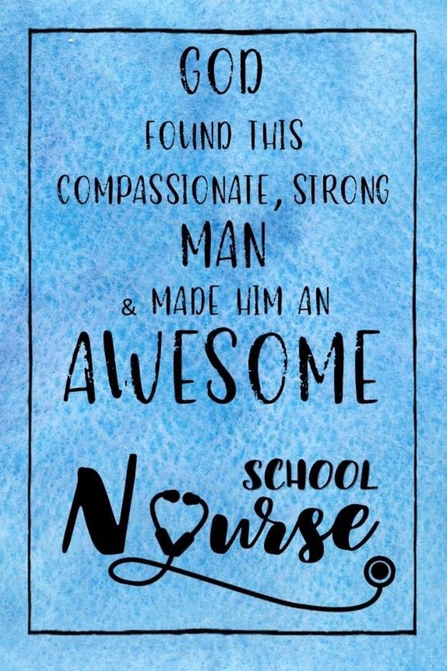 God Found this Strong Man & Made Him an Awesome School Nurse: Journal for Thoughts and Musings