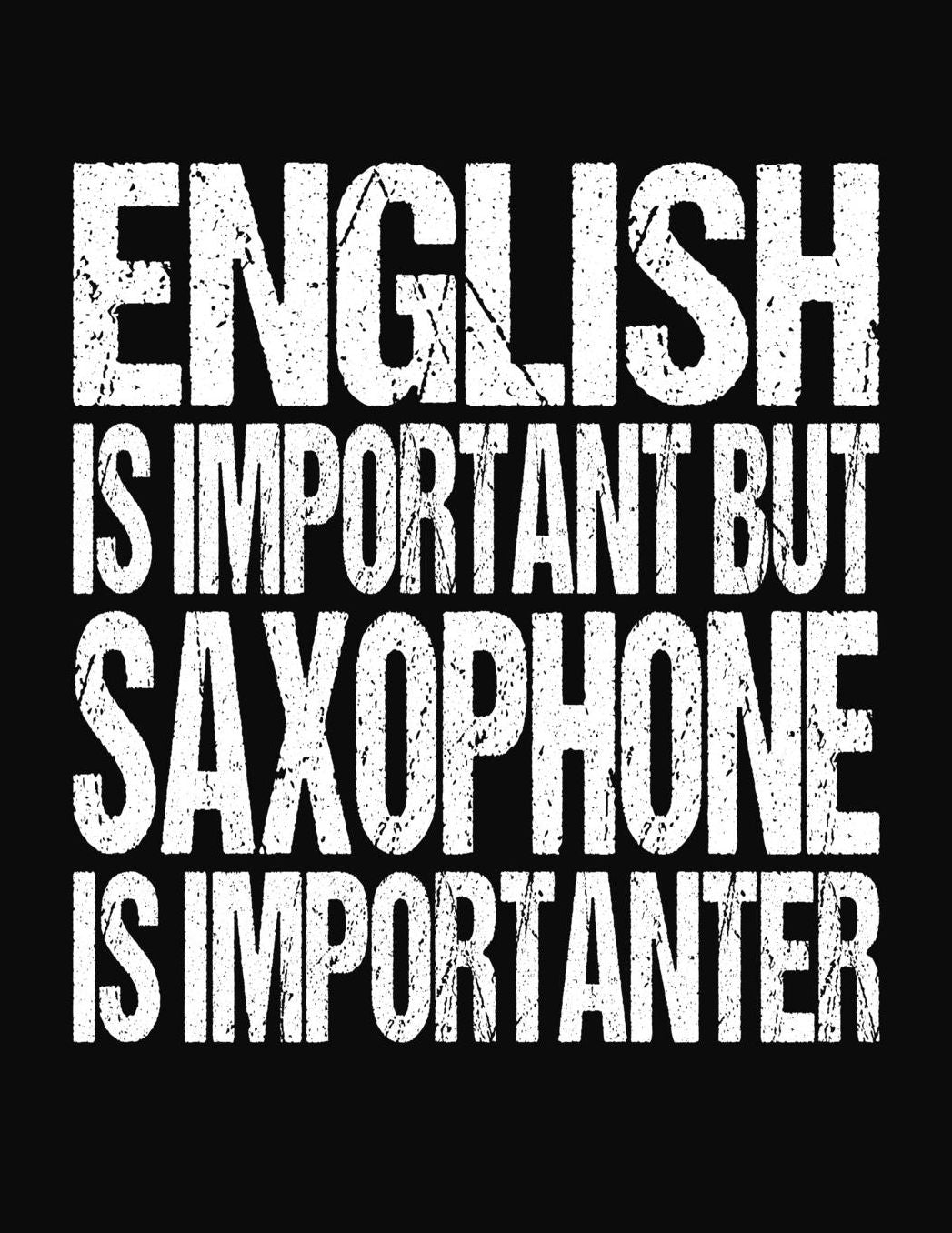 English Is Important But Saxophone Is Importanter: College Ruled Composition Notebook
