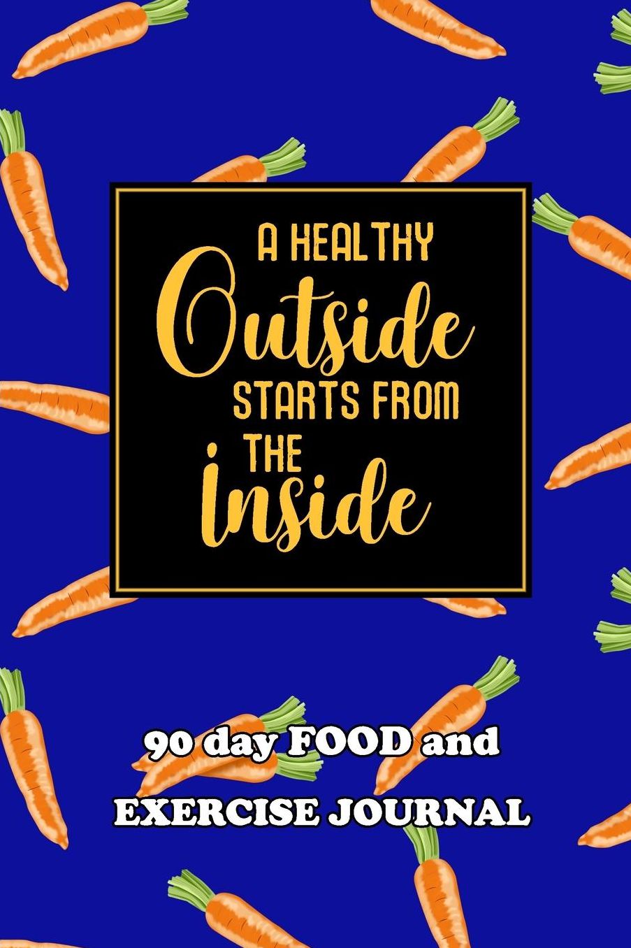 90 Day Food and Exercise Journal: A Healthy Outside Starts From The Inside