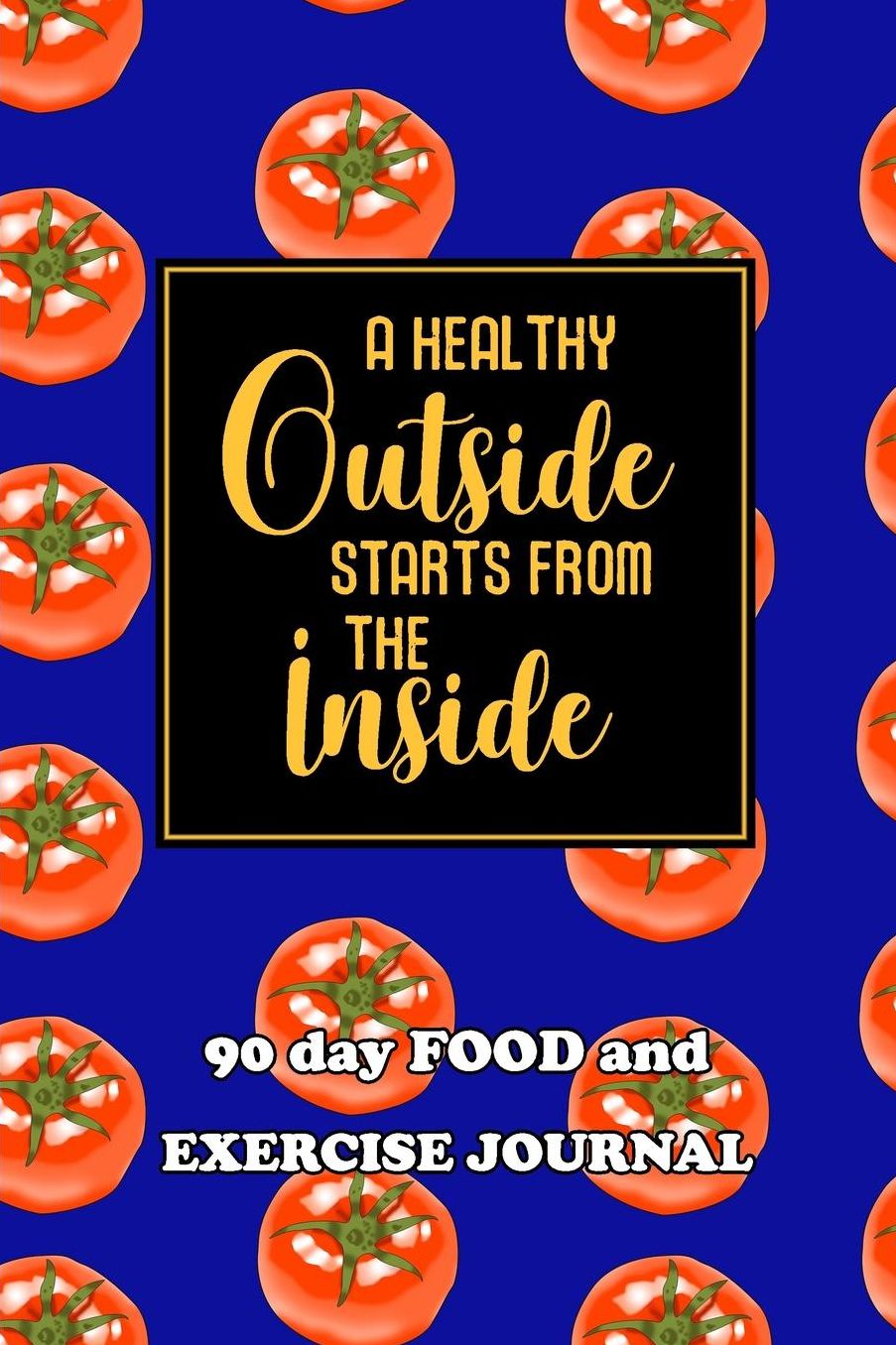 90 Day Food and Exercise Journal: A Healthy Outside Starts From The Inside