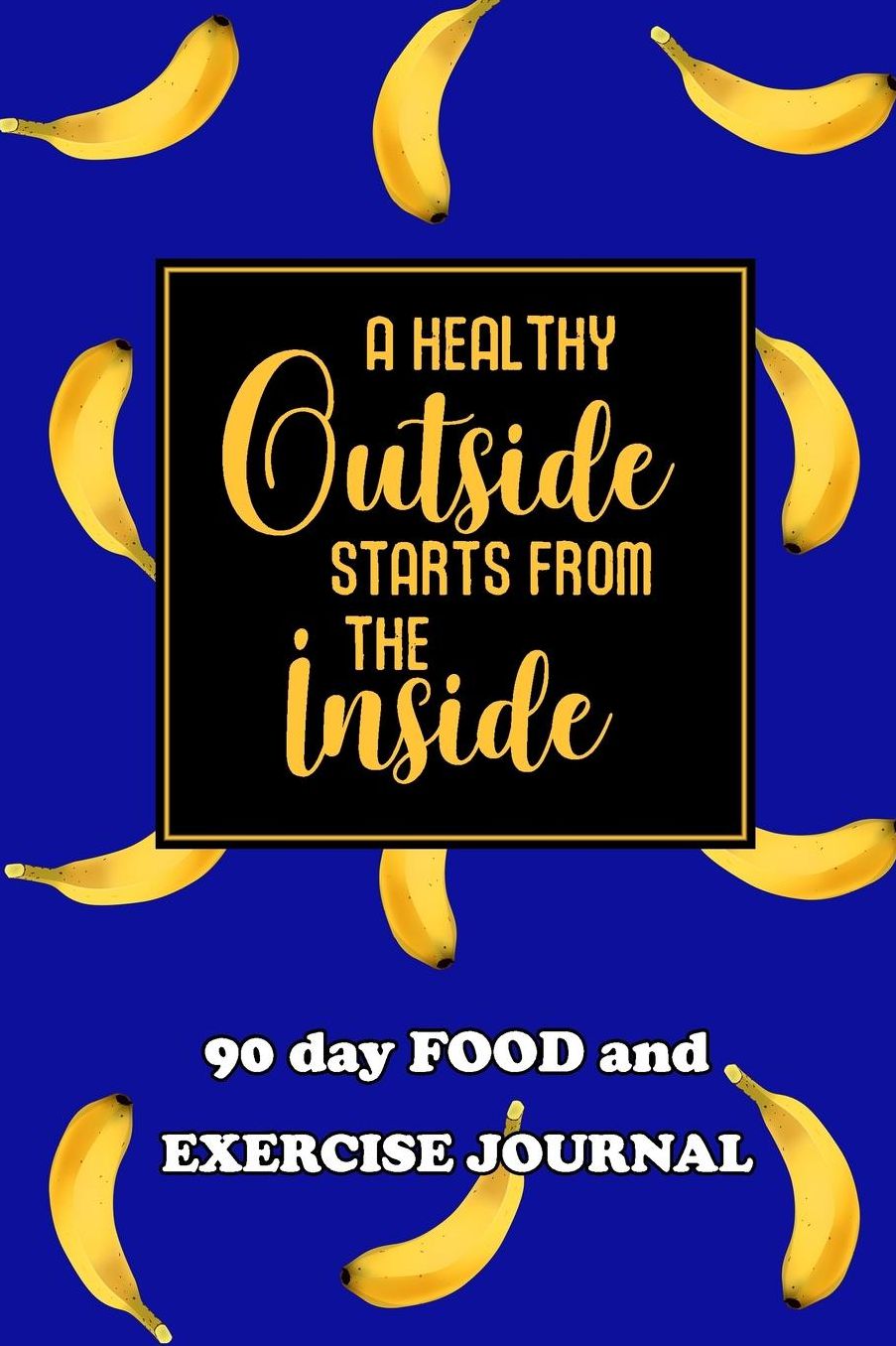 90 Day Food and Exercise Journal: A Healthy Outside Starts From The Inside