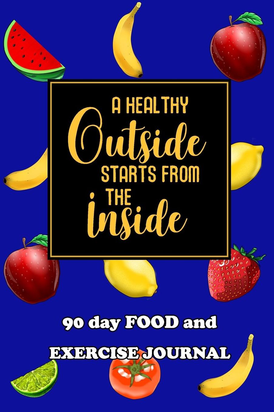 90 Day Food and Exercise Journal: A Healthy Outside Starts From The Inside
