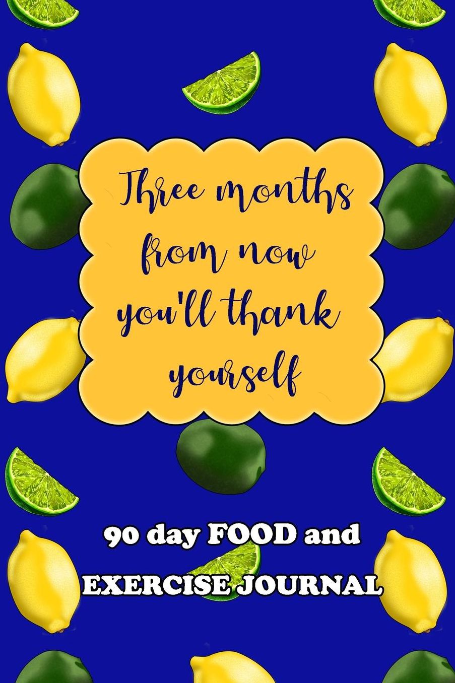 90 Day Food and Exercise Journal: Three Months From Now You'll Thank Yourself