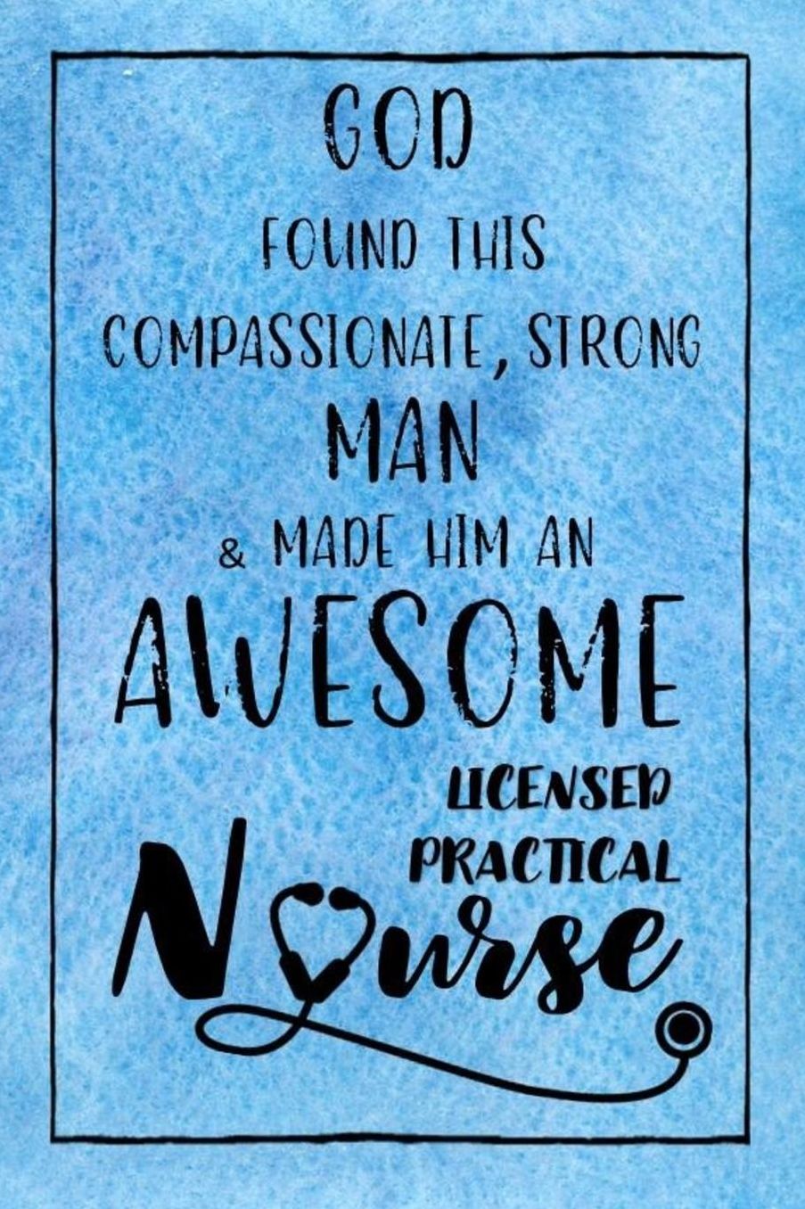 God Found this Strong Man & Made Him an Awesome Licensed Practical Nurse: Journal for Thoughts and Musings