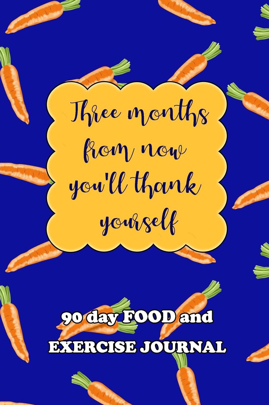90 Day Food and Exercise Journal: Three Months From Now You'll Thank Yourself