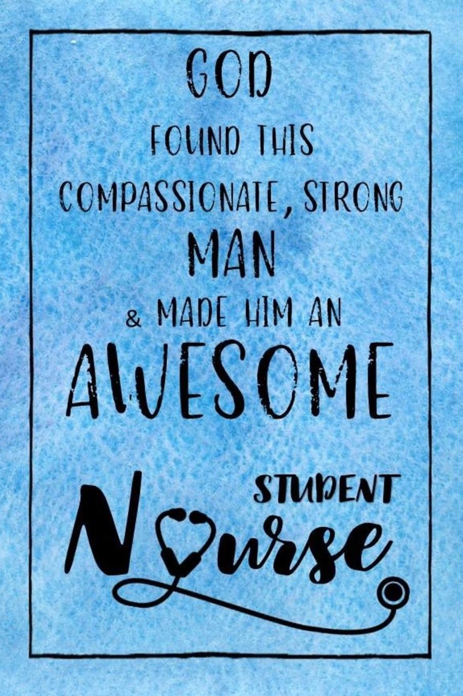 God Found this Strong Man & Made Him an Awesome Student Nurse: Journal for Thoughts and Musings