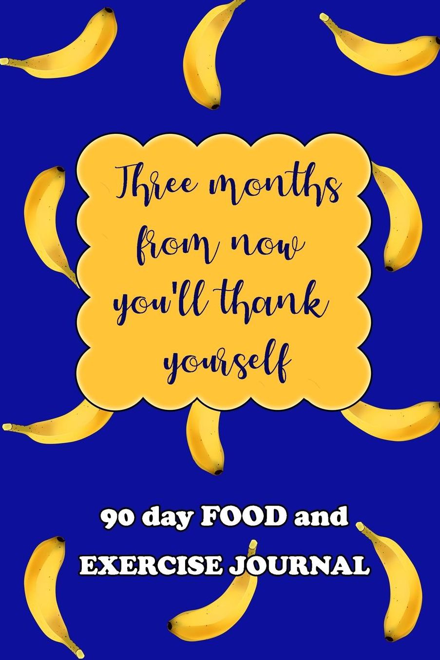 90 Day Food and Exercise Journal: Three Months From Now You'll Thank Yourself