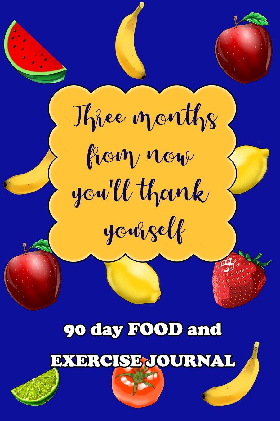 90 Day Food and Exercise Journal: Three Months From Now You'll Thank Yourself