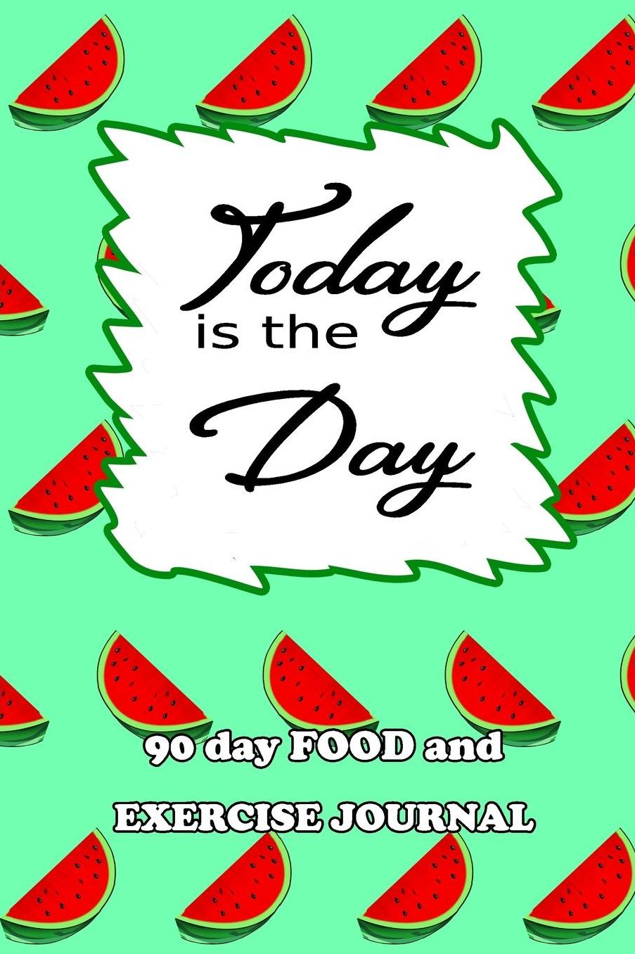 90 Day Food and Exercise Journal: Today Is The Day