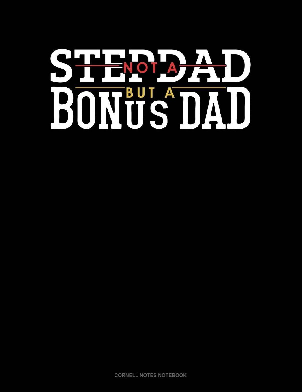 Not A Stepdad But A Bonus Dad: Cornell Notes Notebook