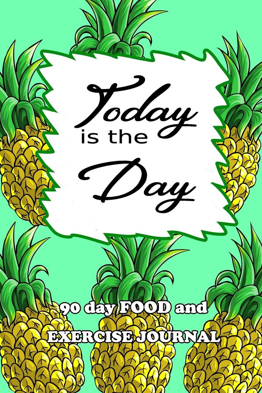 90 Day Food and Exercise Journal: Today Is The Day