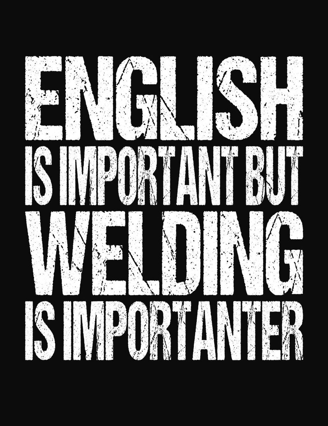 English Is Important But Welding Is Importanter: College Ruled Composition Notebook
