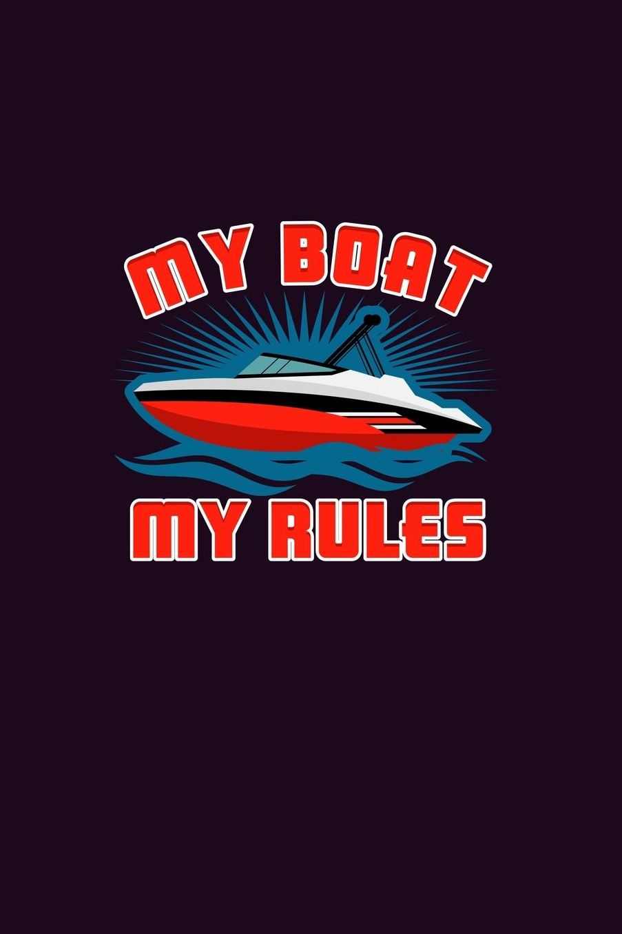My Boat My Rules: With a matte, full-color soft cover, this Bucket List Journal is the ideal size 6x9 inch, 90 pages cream colored pages . Make dreams come true. Get started today.