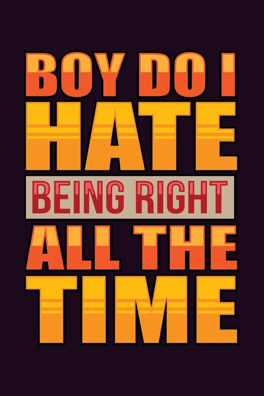 Boy Do I Hate Being Right All The Time: With a matte, full-color soft cover, this Bucket List Journal is the ideal size 6x9 inch, 90 pages cream colored pages . Make dreams come true. Get started today.
