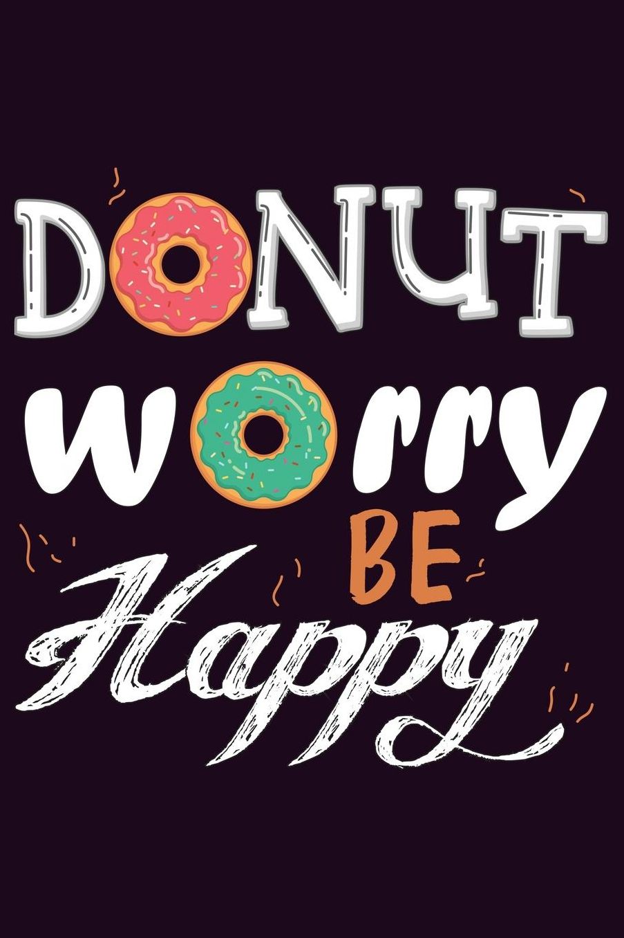 Donut Worry Be Happy: With a matte, full-color soft cover, this Bucket List Journal is the ideal size 6x9 inch, 90 pages cream colored pages . Make dreams come true. Get started today.