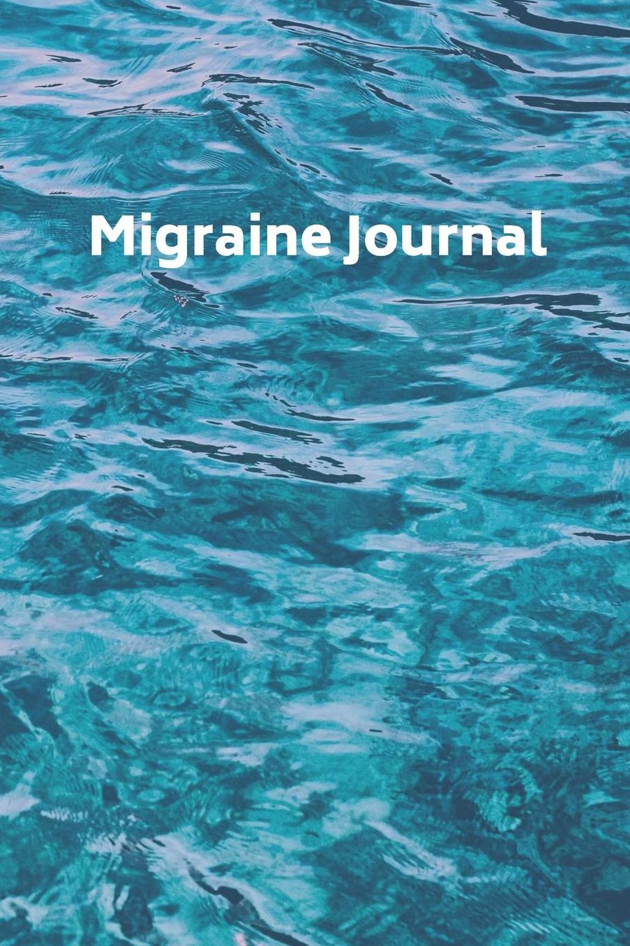 Migraine Journal: Migraine Headache Logbook, Chronic Headache/Migraine Management, Track, Monitor, Manage Migraines (Water, 6x9, 104 pages)