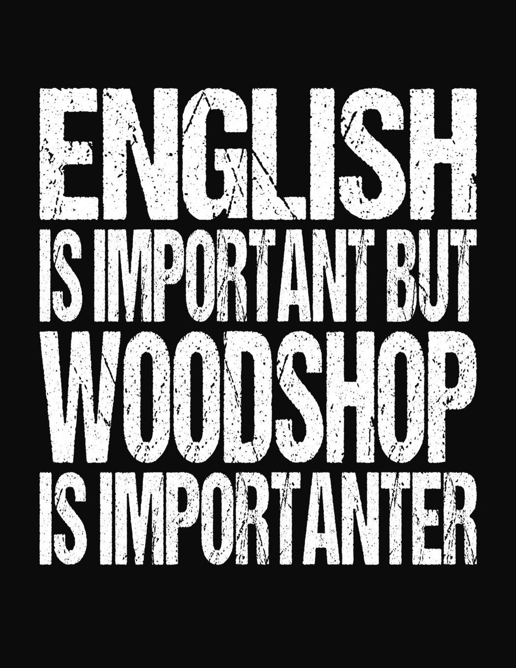 English Is Important But Woodshop Is Importanter: College Ruled Composition Notebook