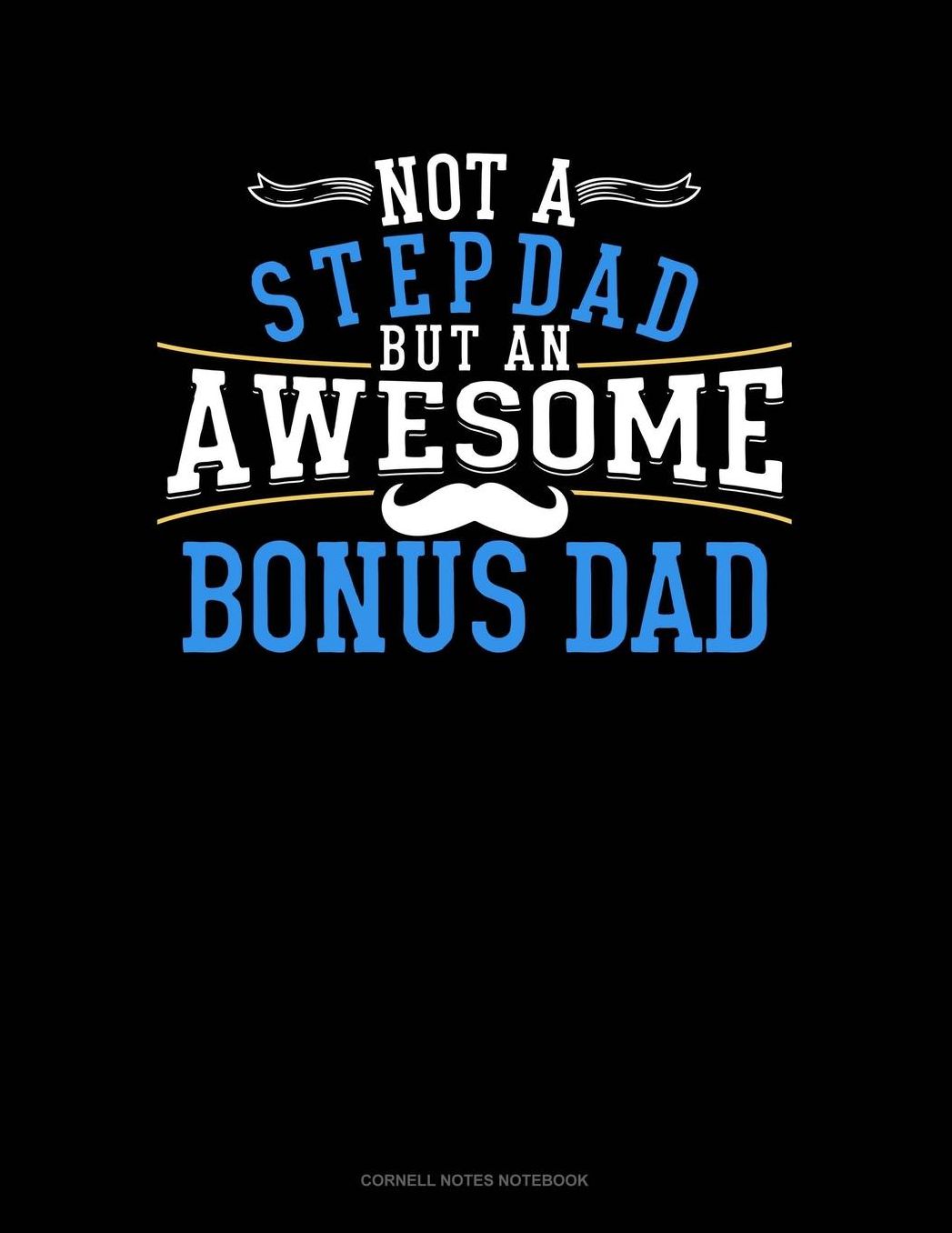 Not A Stepdad But An Awesome Bonus Dad: Cornell Notes Notebook