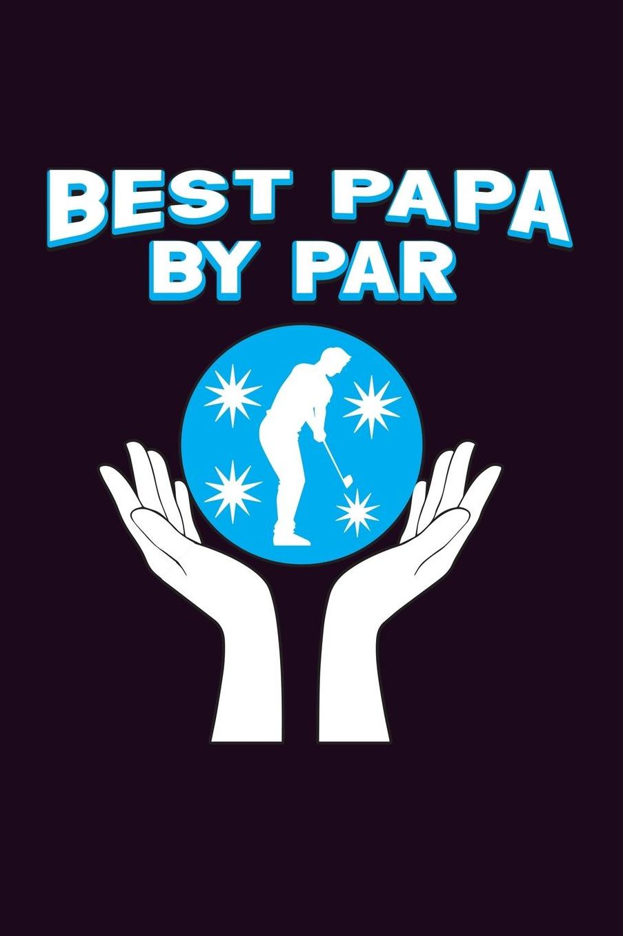 Best Papa By Par: With a matte, full-color soft cover, this Bucket List Journal is the ideal size 6x9 inch, 90 pages cream colored pages . Make dreams come true. Get started today.