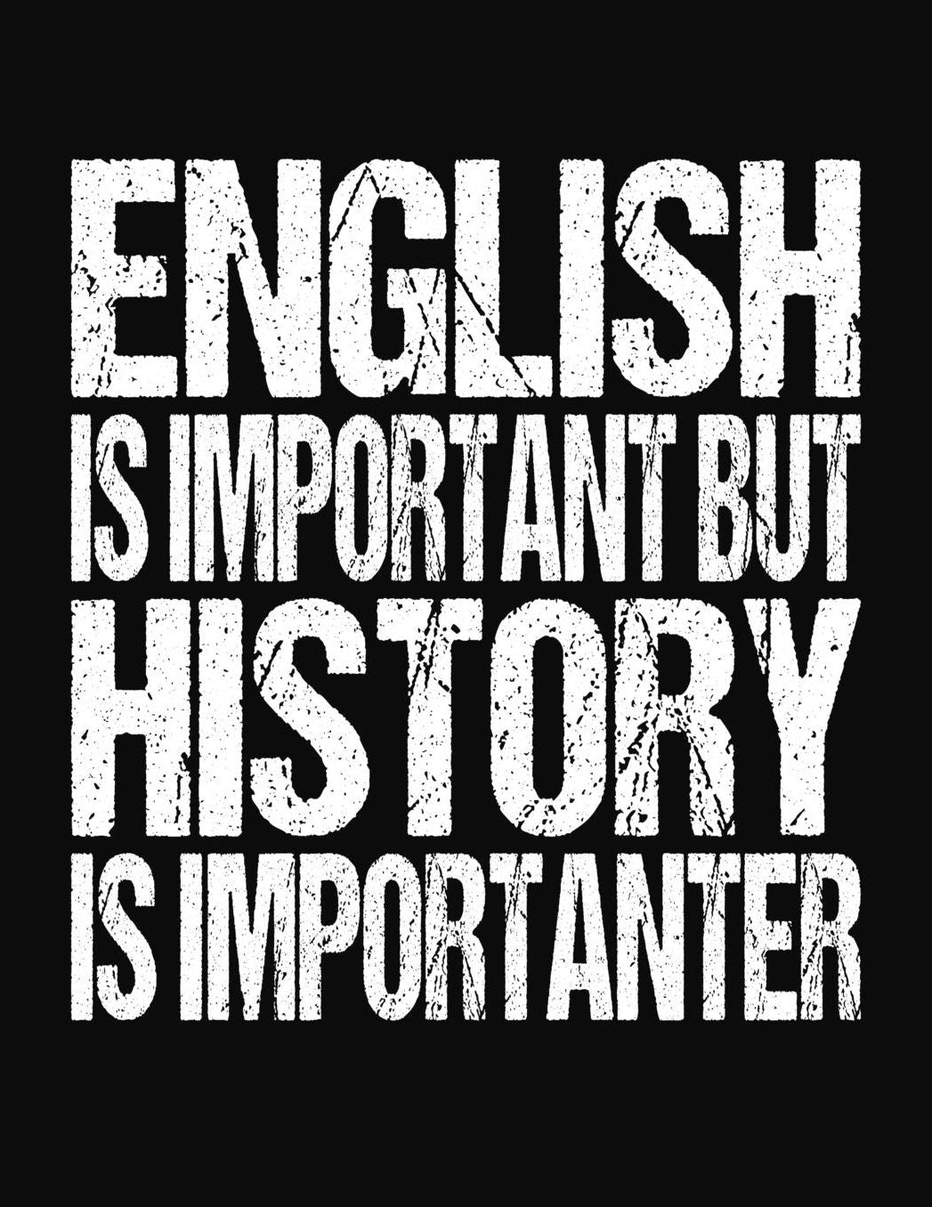 English Is Important But History Is Importanter: College Ruled Composition Notebook