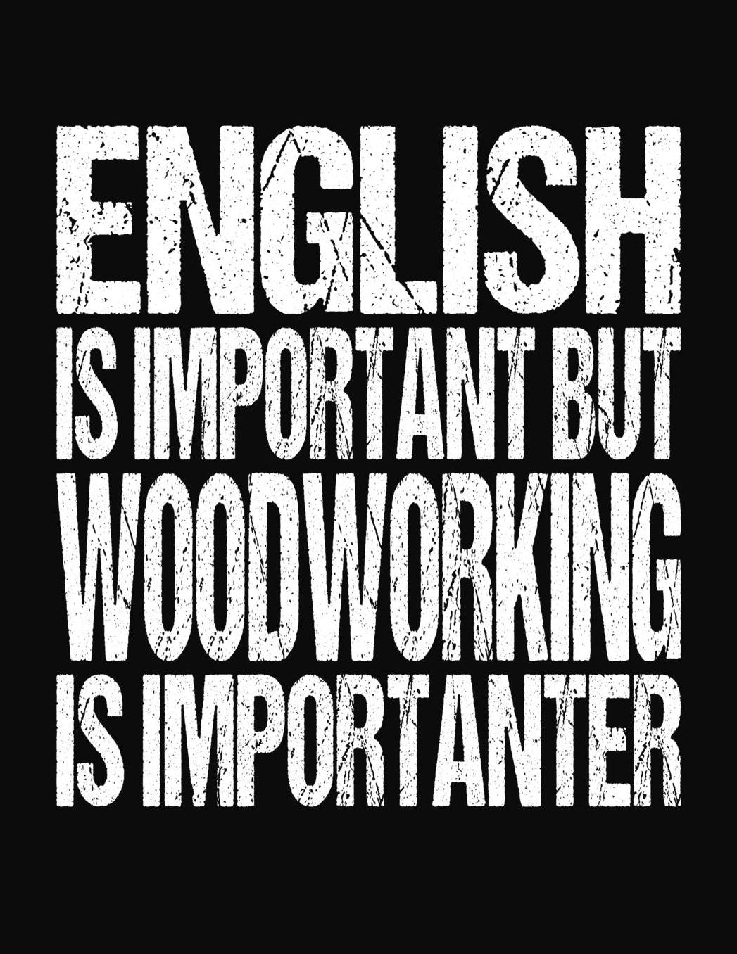 English Is Important But Woodworking Is Importanter: College Ruled Composition Notebook