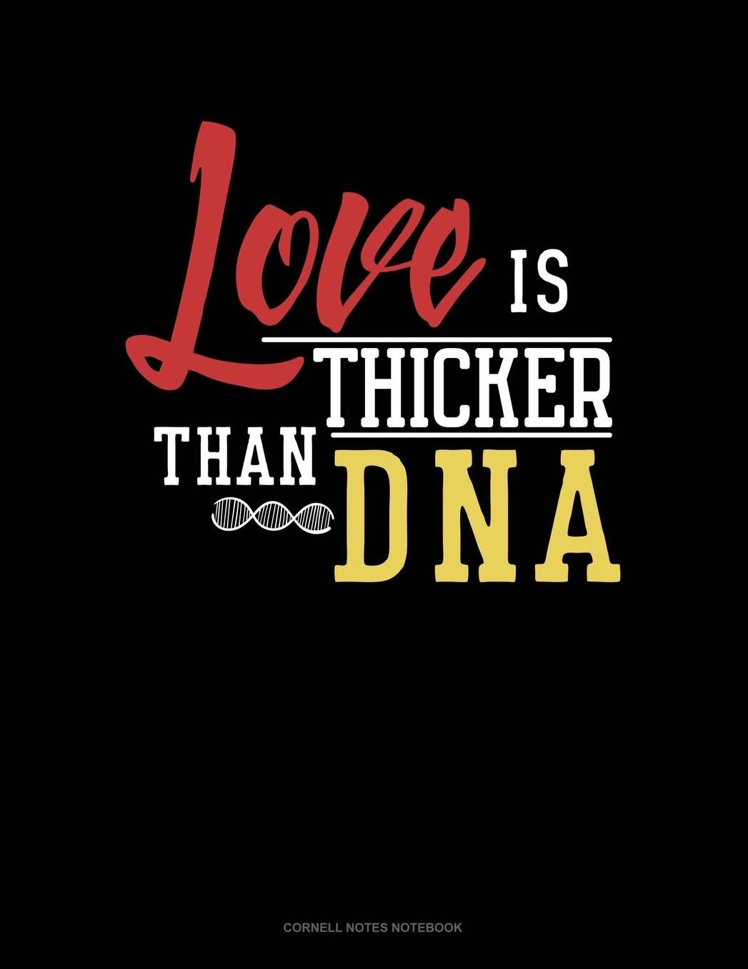 Love Is Thicker Than Dna: Cornell Notes Notebook