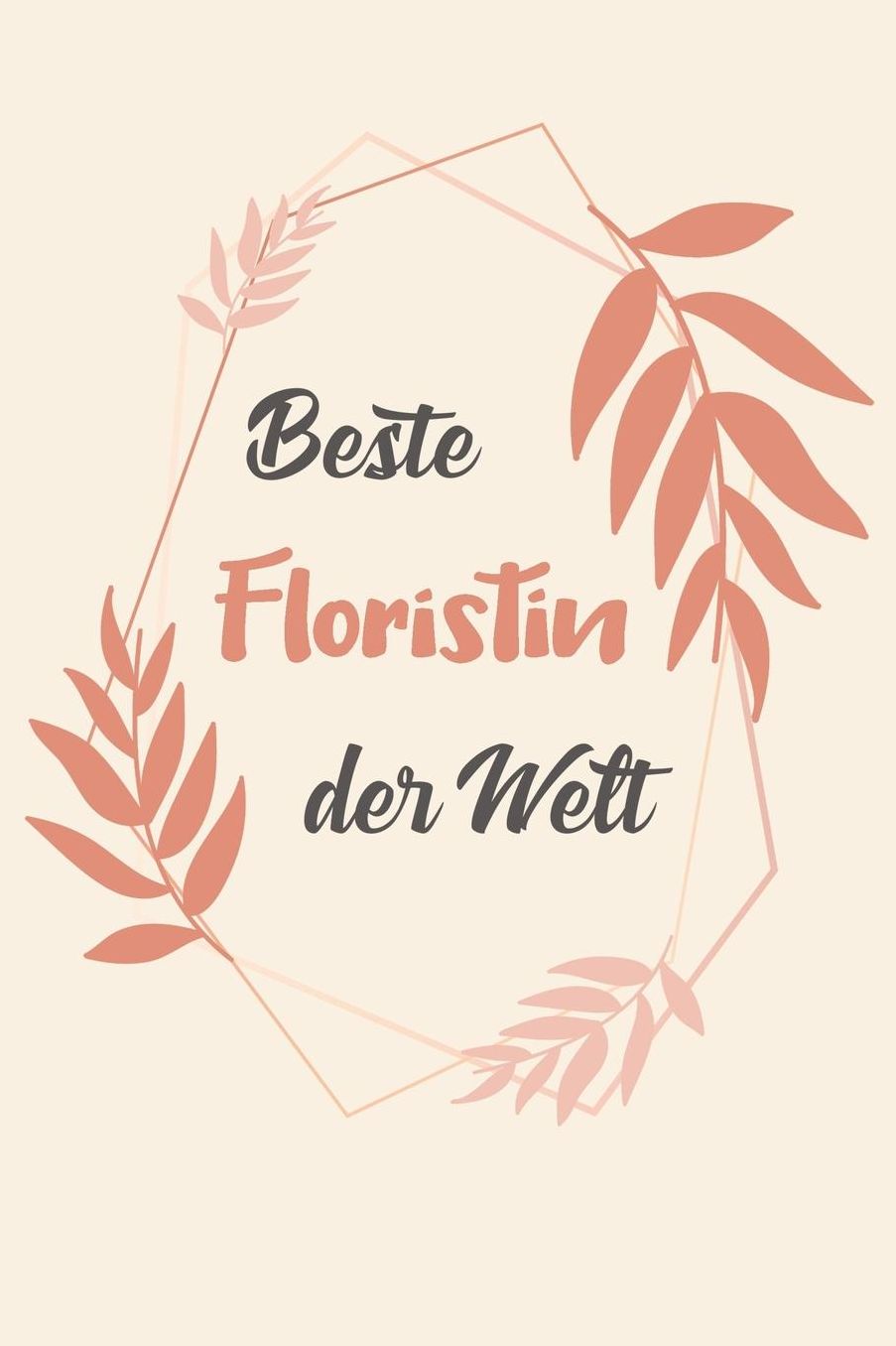 Beste Floristin Der Welt: A5 Liniertes - Notebook - Notizbuch - Taschenbuch - Journal - Tagebuch - Ein lustiges Geschenk fï¿½r Freunde oder die Familie und die beste Floristin der Welt